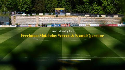 Union is looking for a Matchday Screen & Sound Operator (Freelance)